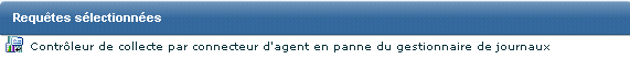 Sélectionnez la requête Contrôleur de collecte par connecteur d'agent en panne du gestionnaire de journaux.