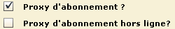 Un proxy d'abonnement en ligne se définit en sélectionnant la case à cocher du proxy d'abonnement et en désélectionnant la case à cocher du proxy d'abonnement hors ligne.