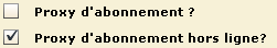 Un proxy d'abonnement hors ligne se définit en désélectionnant la case à cocher du proxy d'abonnement et en sélectionnant la case à cocher du proxy d'abonnement hors ligne.