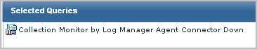 Select the query Collection Monitor by Log Manager Agent Connector Down.