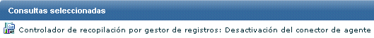 Seleccione la consulta Controlador de recopilación por gestor de registros: desactivación del conector de agente.